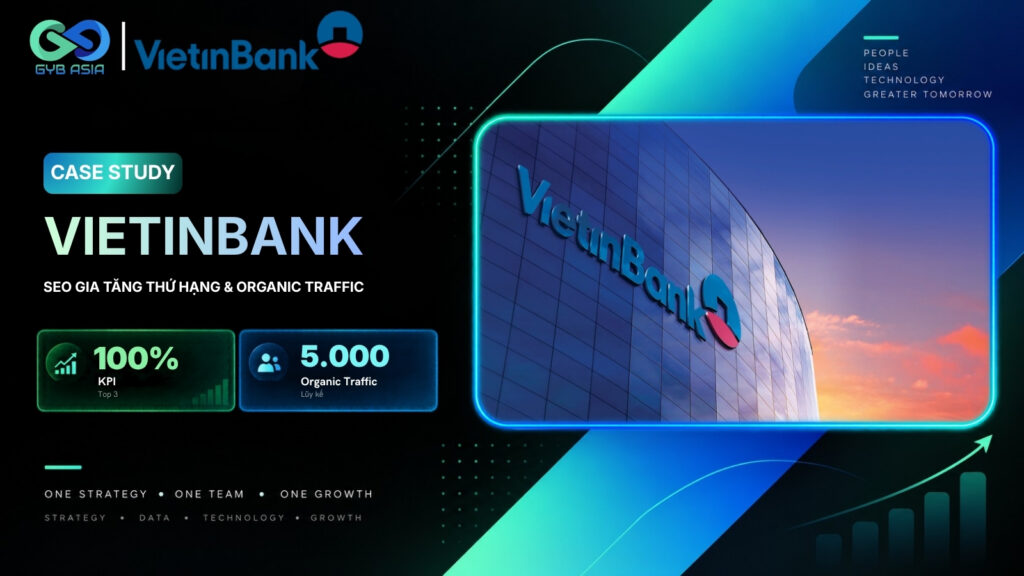 Case Study VietinBank: Tăng trưởng Organic Traffic gần 20 lần chỉ sau 3 tháng